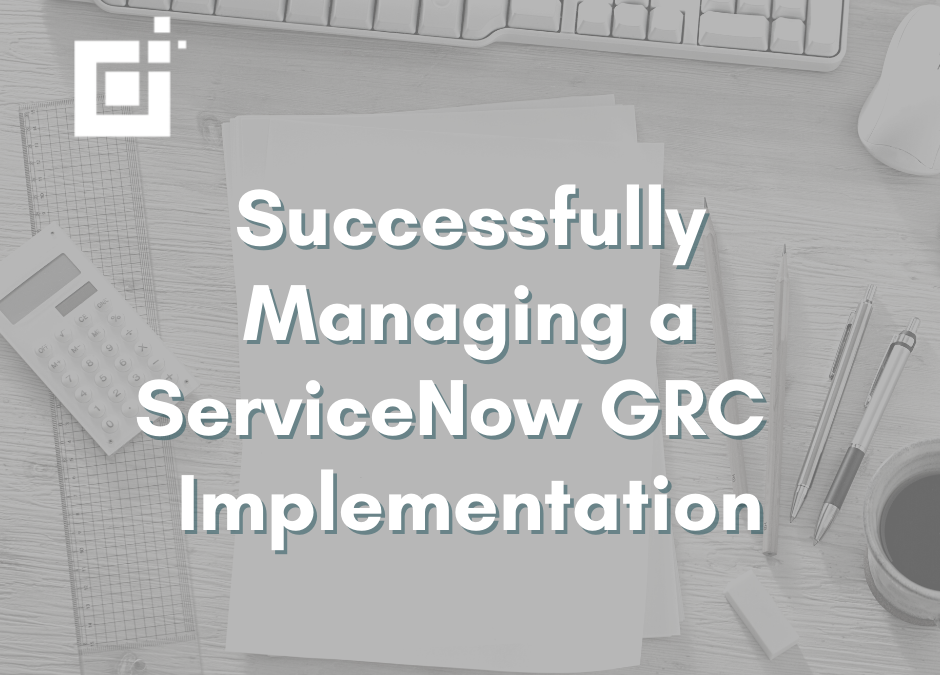 How to Successfully Manage a ServiceNow GRC Risk Management Implementation