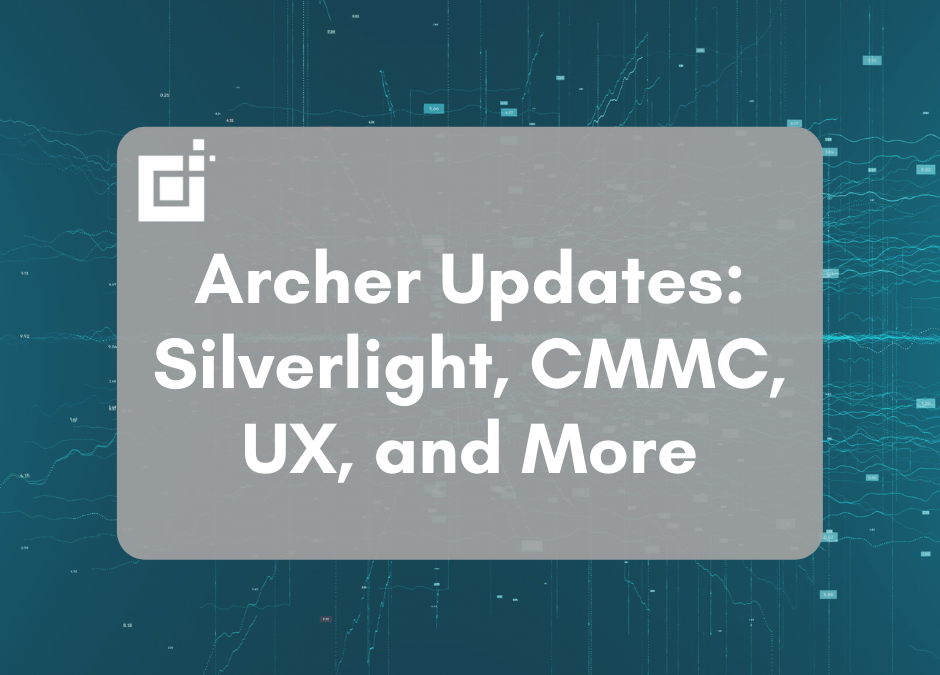 Archer Integrated Risk Management Updates: Silverlight, CMMC, UX, and More