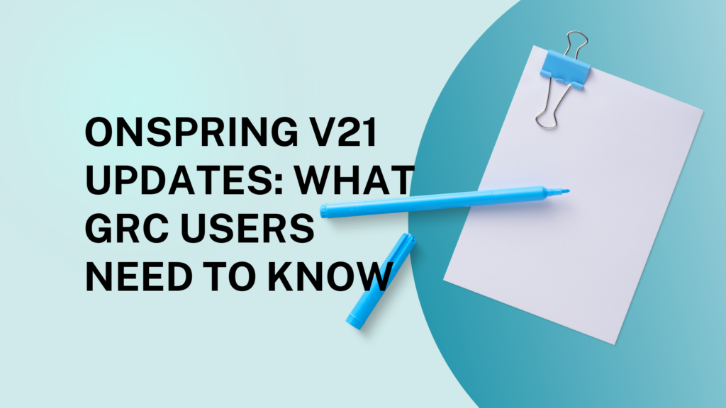 Onspring v21 Updates: What GRC Users Need To Know