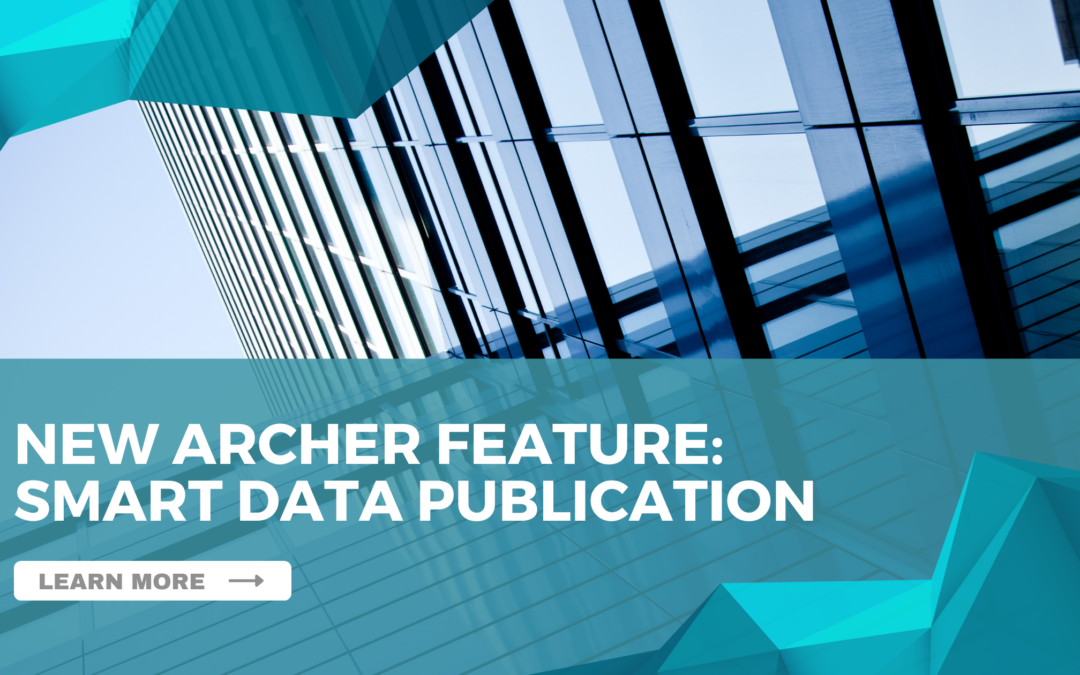 New Archer Integrated Risk Management Feature: Introducing Smart Data Publication