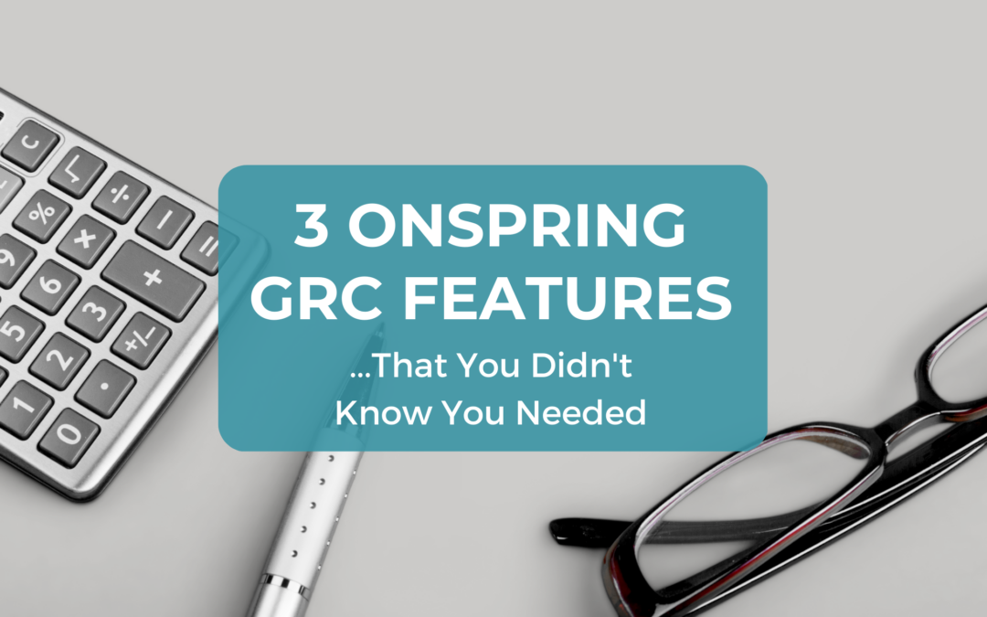 3 Onspring GRC Platform Features That You Didn’t Know You Needed