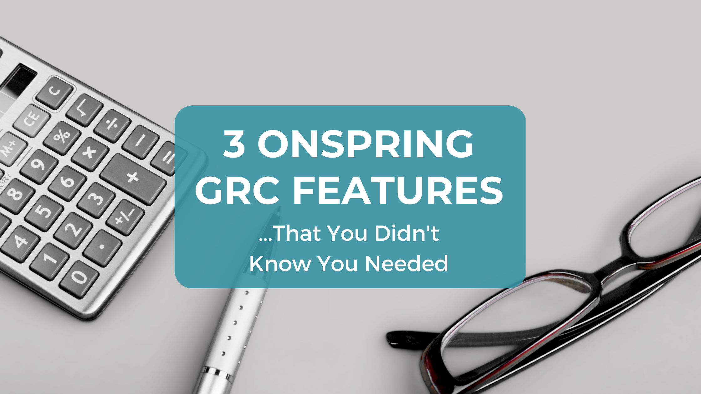 3 Onspring GRC Platform Features That You Didn't Know You Needed