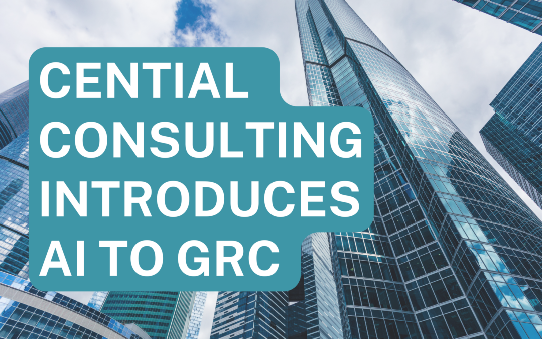 Cential Consulting Successfully Integrates Artificial Intelligence With GRC, Risk and Compliance