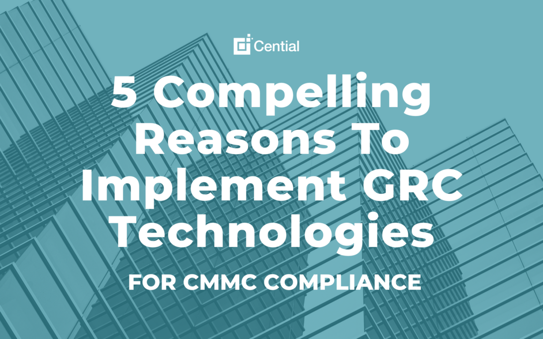 Five Compelling Reasons To Implement GRC Technologies For CMMC Compliance