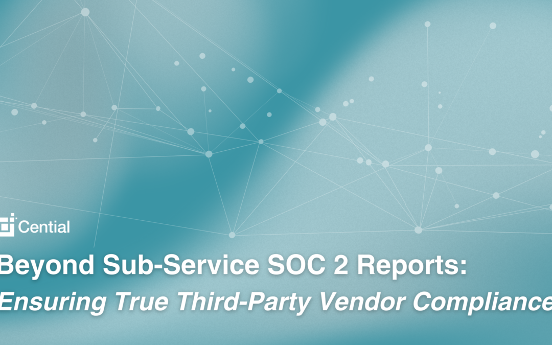 Beyond Sub-Service SOC 2 Reports: Ensuring True Third-Party Vendor Compliance