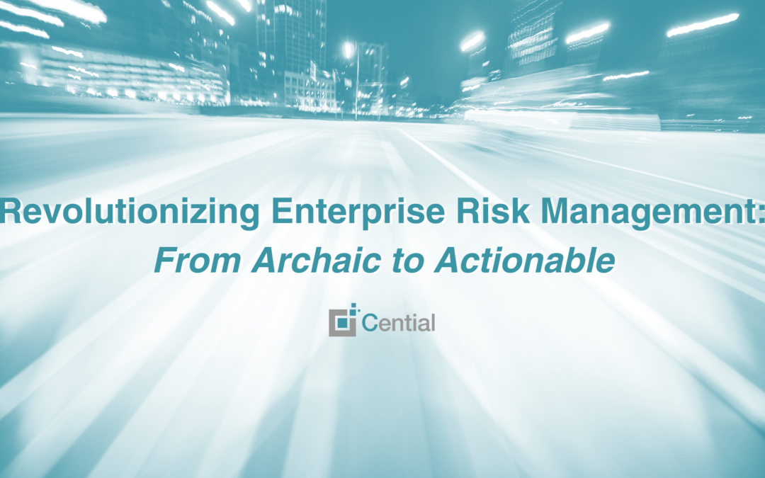 Revolutionizing Enterprise Risk Management: From Archaic to Actionable