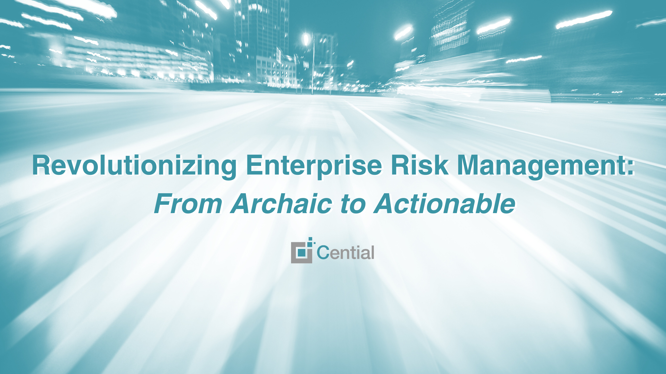 Revolutionizing Enterprise Risk Management: From Archaic to Actionable